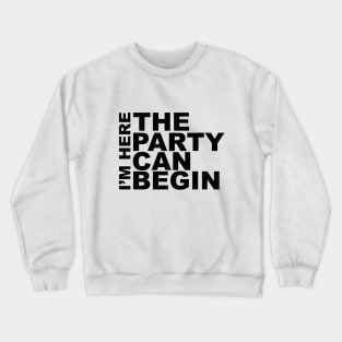 I'm Here The Party Can Begin Sayings Sarcasm Humor Quotes Crewneck Sweatshirt